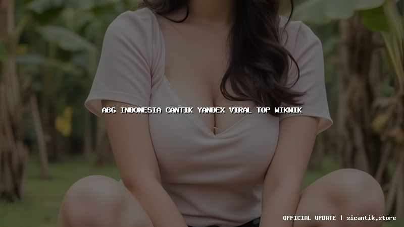 abg indonesia cantik yandex viral top wikwik