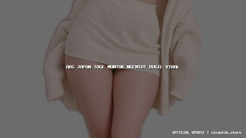 abg japan toge montok ngentot bugil viral