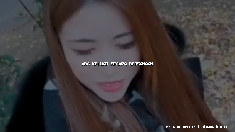 abg keluar secara bersamaan