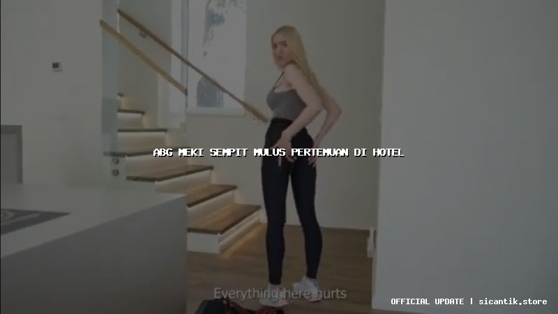 abg meki sempit mulus pertemuan di hotel