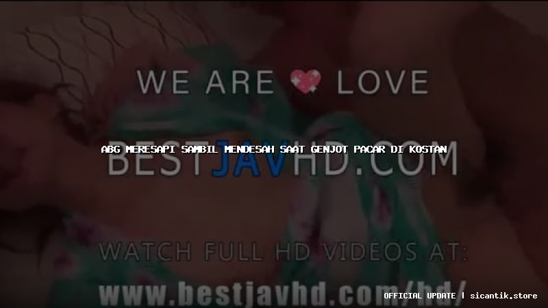 abg meresapi sambil mendesah saat genjot pacar di kostan