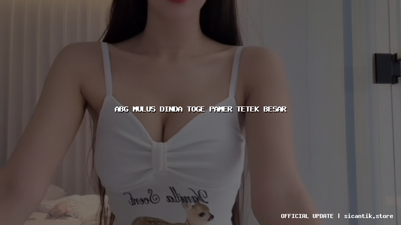 abg mulus dinda toge pamer tetek besar
