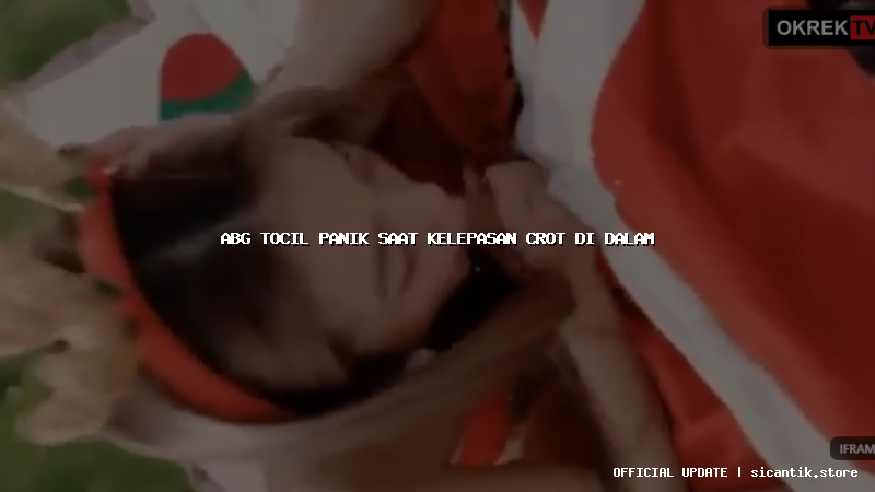 abg tocil panik saat kelepasan crot di dalam