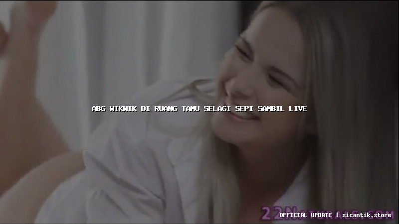 abg wikwik di ruang tamu selagi sepi sambil live