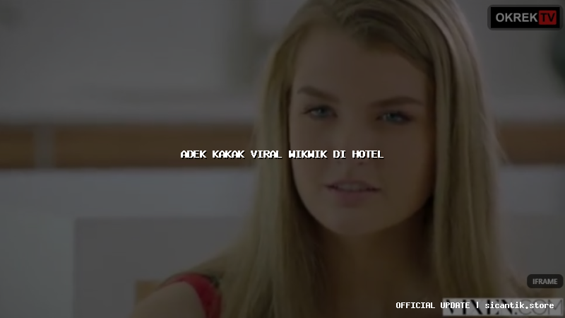 adek kakak viral wikwik di hotel