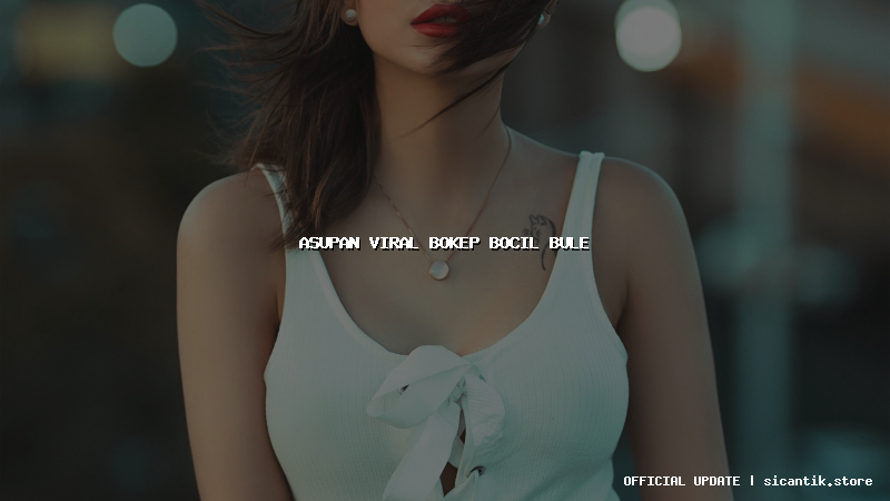 asupan viral bokep bocil bule