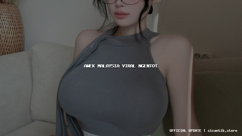 awek malaysia viral ngentot