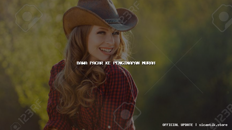 bawa pacar ke penginapan murah