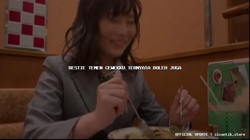 bestie temen cewekku ternyata boleh juga