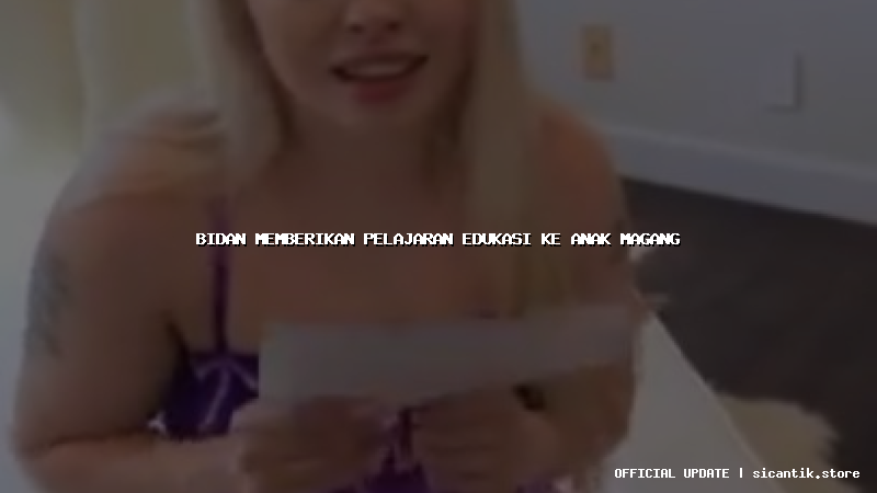 bidan memberikan pelajaran edukasi ke anak magang