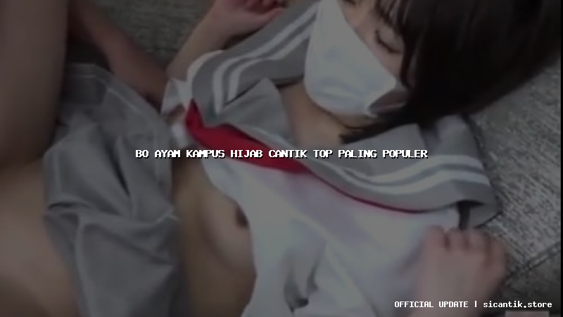 bo ayam kampus hijab cantik top paling populer
