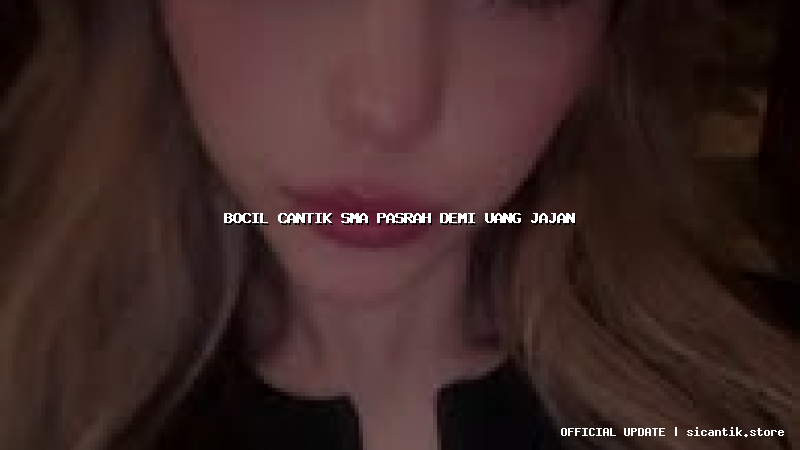 bocil cantik sma pasrah demi uang jajan