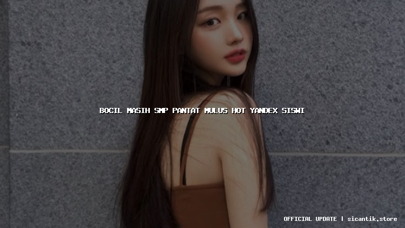 bocil masih smp pantat mulus hot yandex siswi