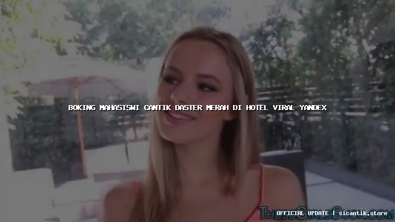 boking mahasiswi cantik daster merah di hotel viral yandex