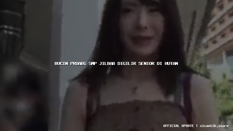bucin proabg smp jilbab digilir senior di hutan