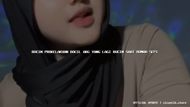 bucin prokelakuan bocil abg yang lagi bucin saat rumah sepi