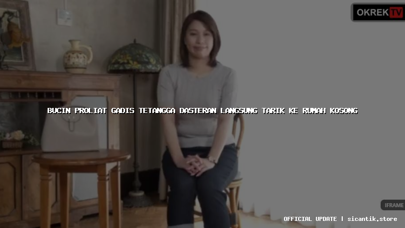 bucin proliat gadis tetangga dasteran langsung tarik ke rumah kosong