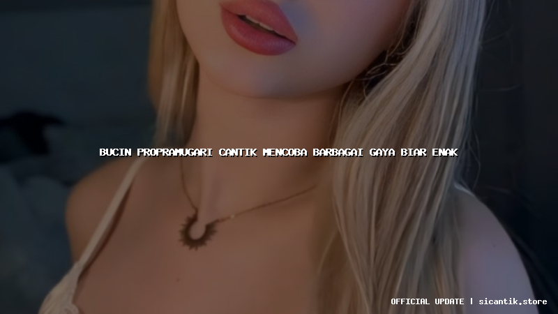 bucin propramugari cantik mencoba barbagai gaya biar enak