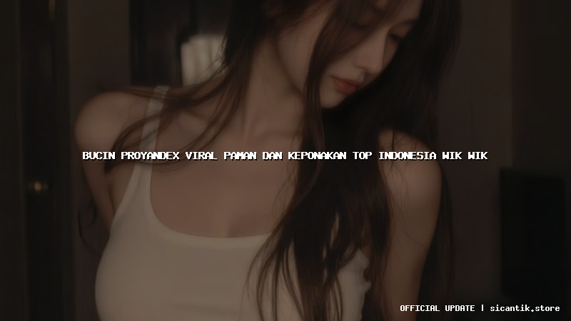 bucin proyandex viral paman dan keponakan top indonesia wik wik