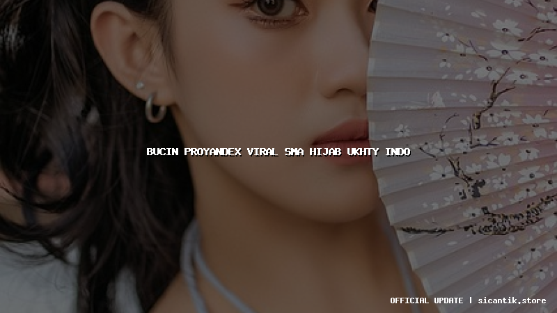 bucin proyandex viral sma hijab ukhty indo