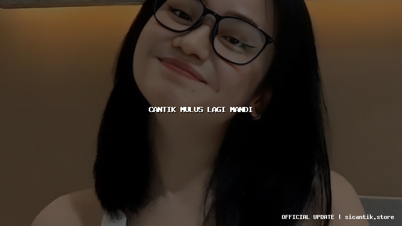cantik mulus lagi mandi