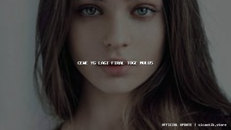 cewe yg lagi firal toge mulus