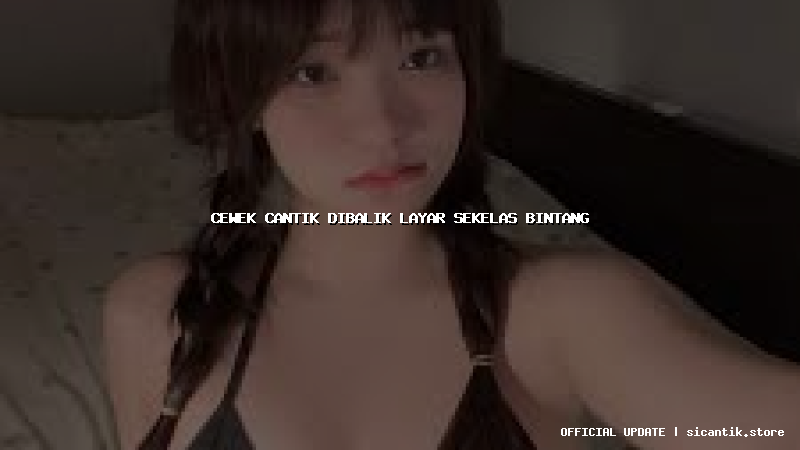 cewek cantik dibalik layar sekelas bintang