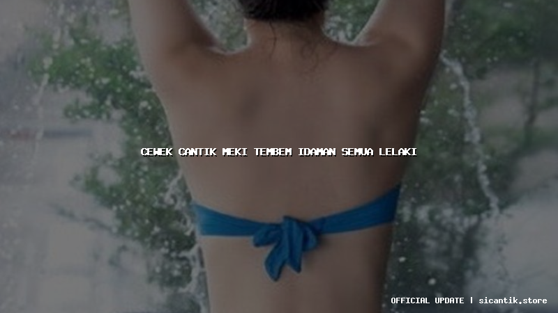 cewek cantik meki tembem idaman semua lelaki