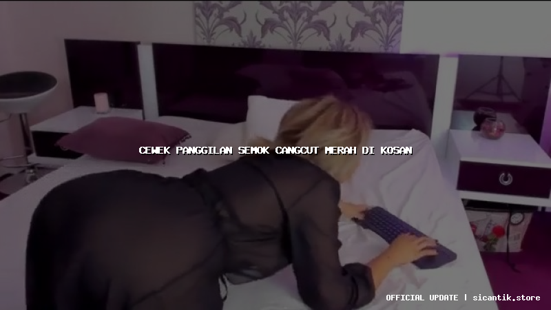 cewek panggilan semok cangcut merah di kosan
