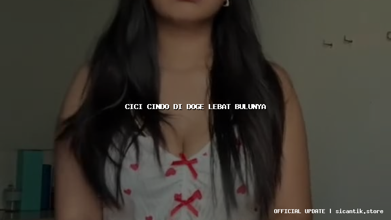 cici cindo di doge lebat bulunya