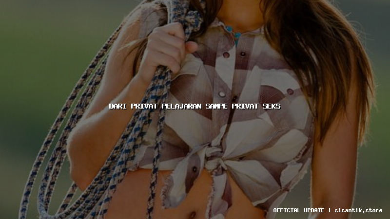 dari privat pelajaran sampe privat seks