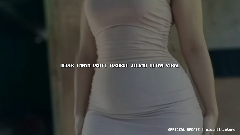 dedek panya ukhti tokbrut jilbab hitam viral
