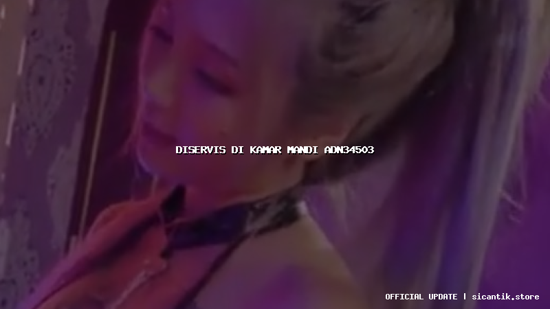 diservis di kamar mandi adn34503