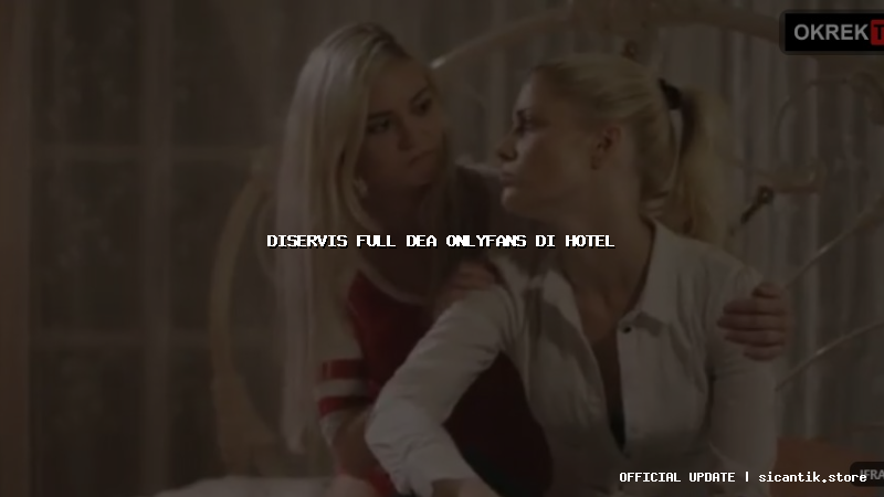 diservis full dea onlyfans di hotel