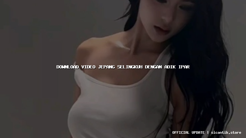 download video jepang selingkuh dengan adik ipar