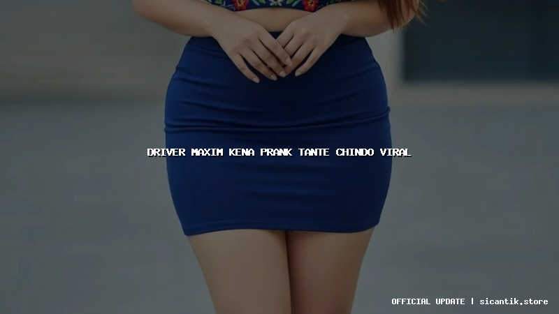 driver maxim kena prank tante chindo viral