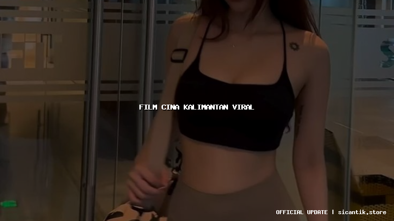film cina kalimantan viral