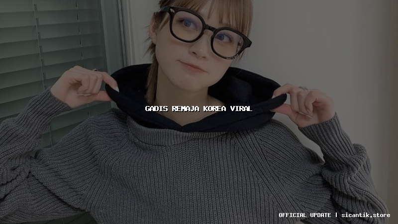 gadis remaja korea viral