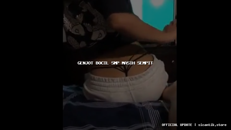 genjot bocil smp masih sempit