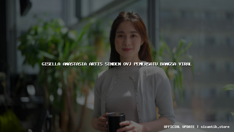 gisella anastasia artis sinden ovj pemersatu bangsa viral