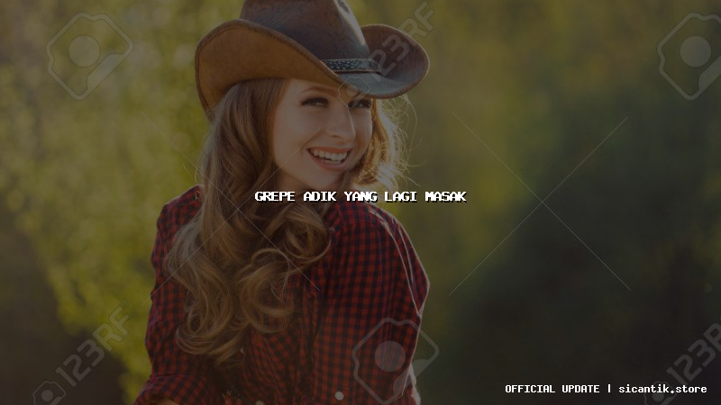 grepe adik yang lagi masak