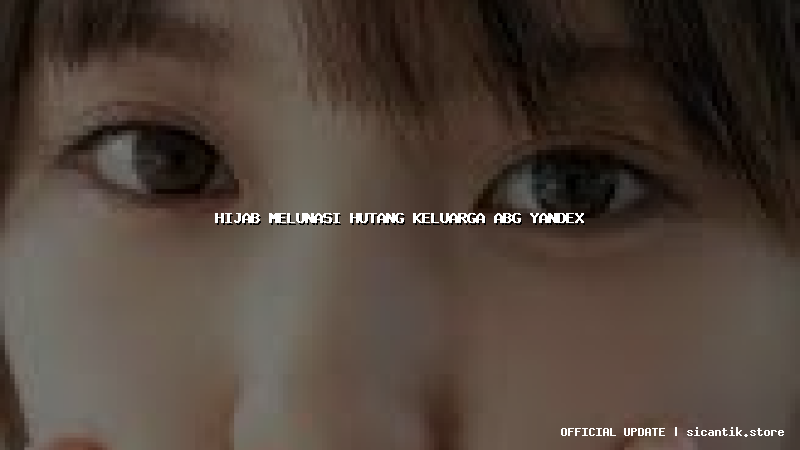 hijab melunasi hutang keluarga abg yandex