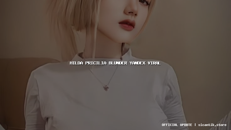 hilda pricilia blunder yandex viral