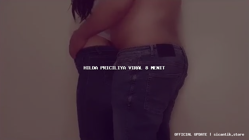 hilda priciliya viral 8 menit