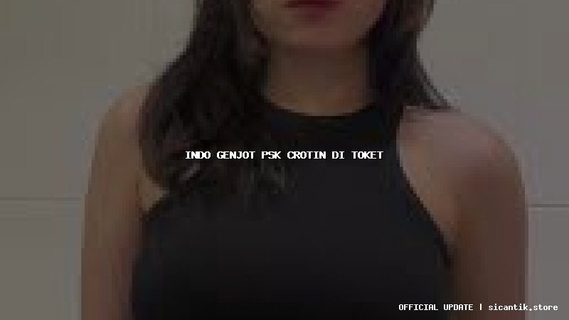 indo genjot psk crotin di toket
