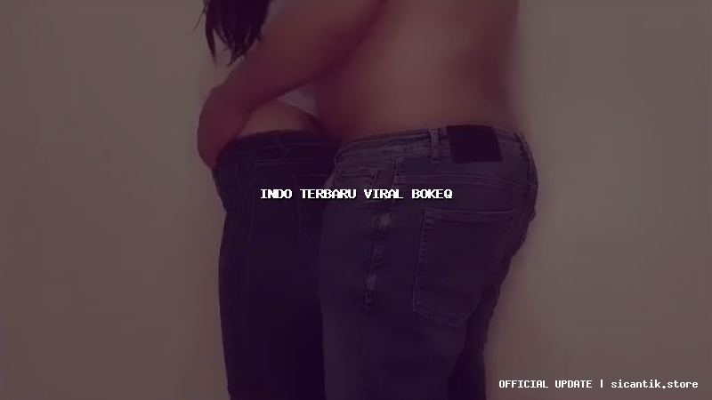 indo terbaru viral bokeq