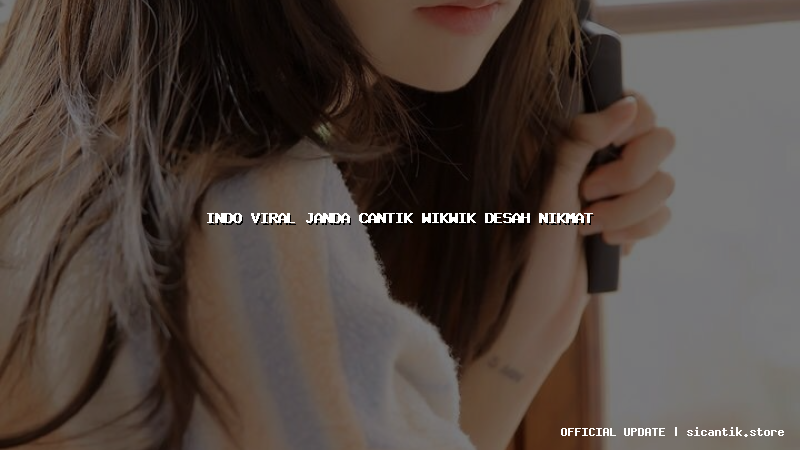 indo viral janda cantik wikwik desah nikmat