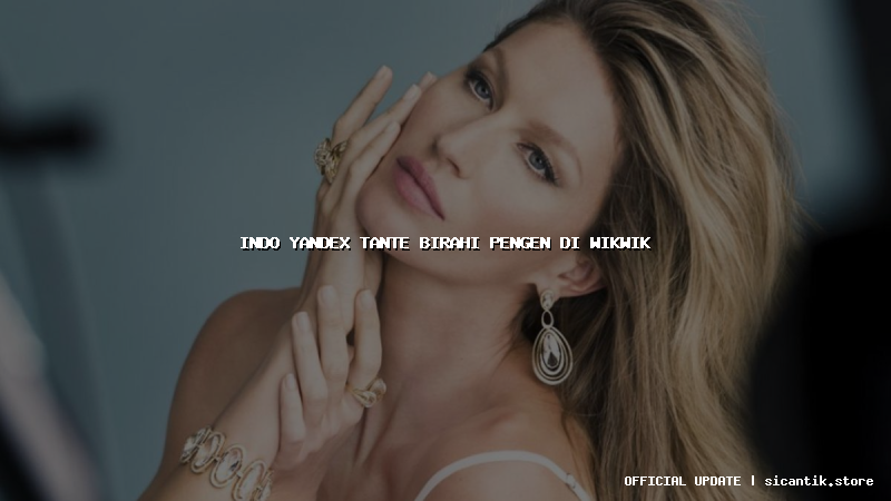 indo yandex tante birahi pengen di wikwik