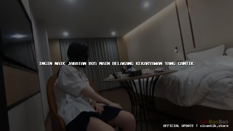 ingin naik jabatan bos main belakang kekaryawan yang cantik