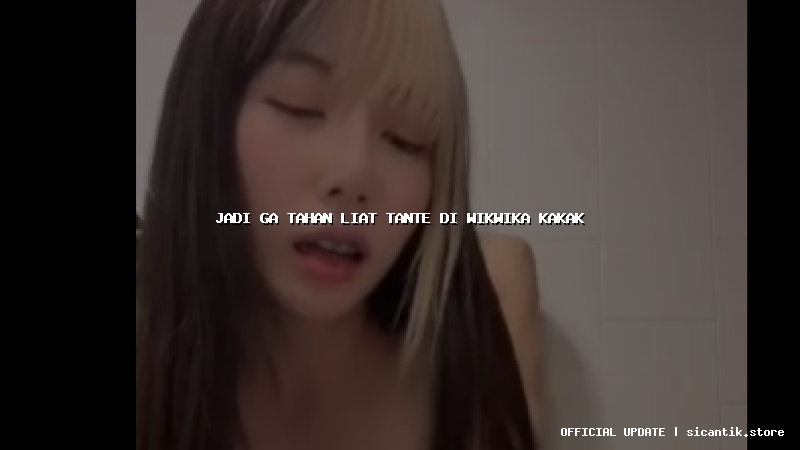 jadi ga tahan liat tante di wikwika kakak